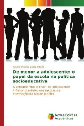 Carte De menor a adolescente: o papel da escola na política socioeducativa Paulo Fernando Lopes Ribeiro