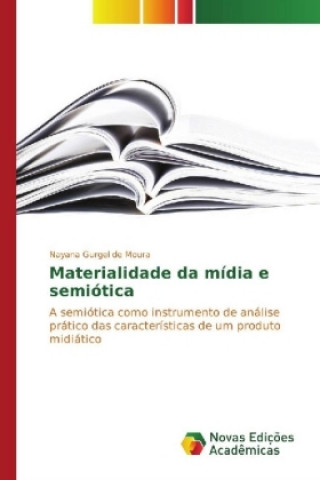 Kniha Materialidade da mídia e semiótica Nayana Gurgel de Moura