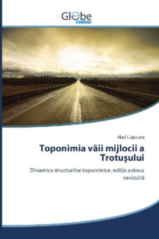 Carte Toponimia vaii mijlocii a Trotusului Vlad Cojocaru