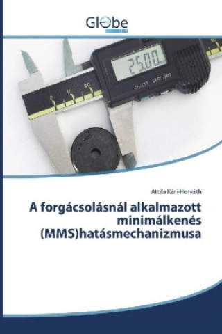 Kniha A forgácsolásnál alkalmazott minimálkenés (MMS)hatásmechanizmusa Attila Kári-Horváth