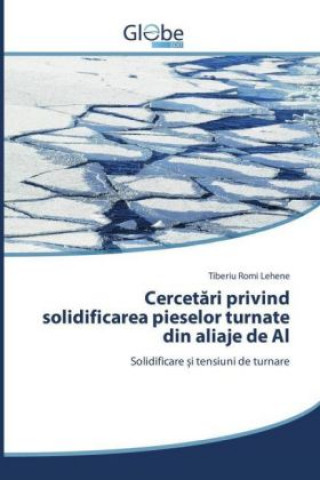 Kniha Cercetari privind solidificarea pieselor turnate din aliaje de Al Tiberiu Romi Lehene