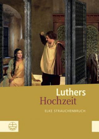 Könyv Luthers Hochzeit Elke Strauchenbruch