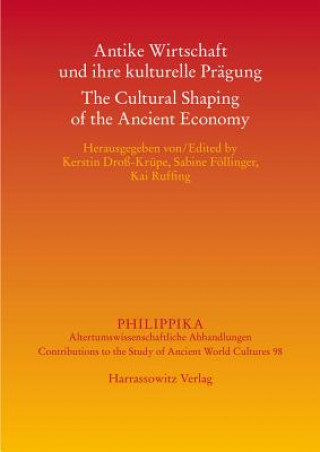 Könyv Antike Wirtschaft und ihre kulturelle Prägung - The Cultural Shaping of the Ancient Economy Kerstin Droß-Krüpe