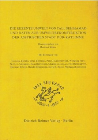 Kniha Die rezente Umwelt von Tall Seh Hamad und Daten zur Umweltrekonstruktion der assyrischen Stadt Dur-Katlimmu Hartmut Kühne