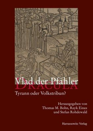 Könyv Vlad der Pfähler - Dracula. Tyrann oder Volkstribun? Thomas M. Bohn