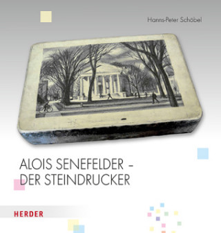 Kniha Alois Senefelder - Der Steindrucker Hanns-Peter Schöbel