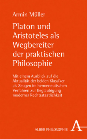Kniha Platon und Aristoteles als Wegbereiter der praktischen Philosophie Armin Müller