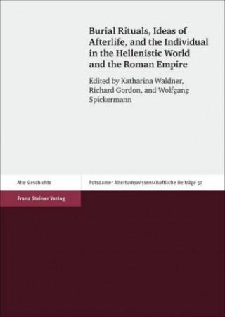Kniha Burial Rituals, Ideas of Afterlife, and the Individual in the Hellenistic World and the Roman Empire Katharina Waldner