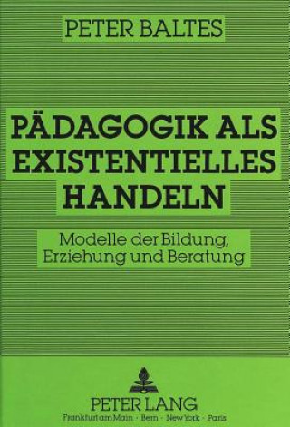 Buch Paedagogik als existentielles Handeln Peter Baltes