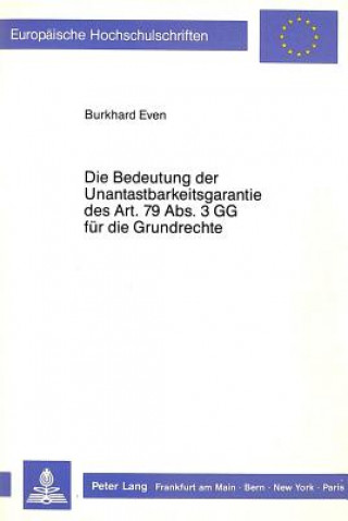 Kniha Die Bedeutung der Unantastbarkeitsgarantie des Art. 79 Abs. 3 GG fuer die Grundrechte Burkhard Even