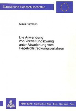 Kniha Die Anwendung von Verwaltungszwang unter Abweichung vom Regelvollstreckungsverfahren Klaus Hormann