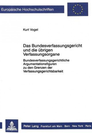 Kniha Das Bundesverfassungsgericht und die uebrigen Verfassungsorgane Kurt Vogel