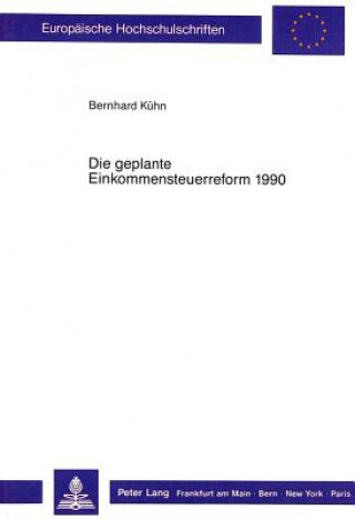 Könyv Die geplante Einkommensteuerreform 1990 Bernhard Kühn