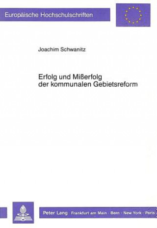 Book Erfolg und Misserfolg der kommunalen Gebietsreform Joachim Schwanitz