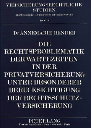 Carte Die Rechtsproblematik der Wartezeiten in der Privatversicherung unter besonderer Beruecksichtigung der Rechtsschutzversicherung Annemarie Bender