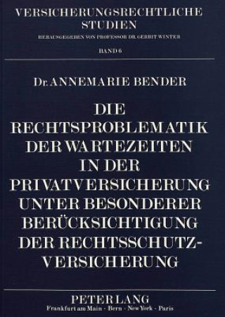 Książka Die Rechtsproblematik der Wartezeiten in der Privatversicherung unter besonderer Beruecksichtigung der Rechtsschutzversicherung Annemarie Bender