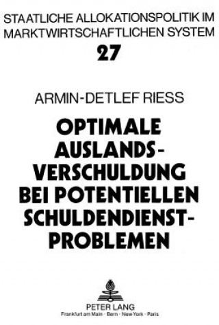 Könyv Optimale Auslandsverschuldung bei potentiellen Schuldendienstproblemen Armin-Detlef Rieß