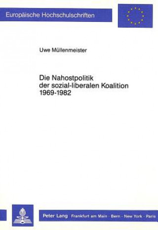 Kniha Die Nahostpolitik der sozial-liberalen Koalition 1969-1982 Uwe Müllenmeister-Faust