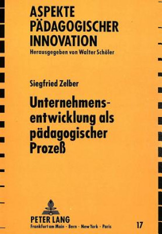 Kniha Unternehmensentwicklung als paedagogischer Proze Siegfried Zelber