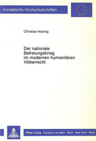 Książka Der nationale Befreiungskrieg im modernen humanitaeren Voelkerrecht Christian Koenig