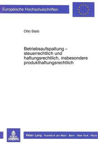 Carte Betriebsaufspaltung - steuerrechtlich und haftungsrechtlich, insbesondere produkthaftungsrechtlich Otto F. Staib