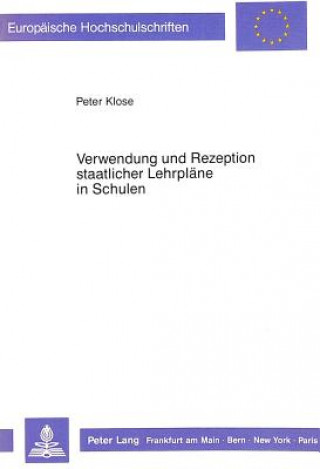 Könyv Verwendung und Rezeption staatlicher Lehrplaene in Schulen Peter Klose