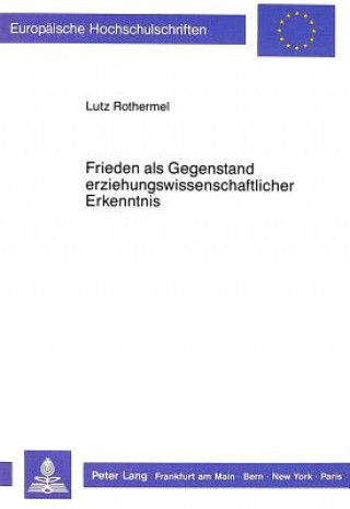 Livre Frieden als Gegenstand erziehungswissenschaftlicher Erkenntnis Lutz Rothermel