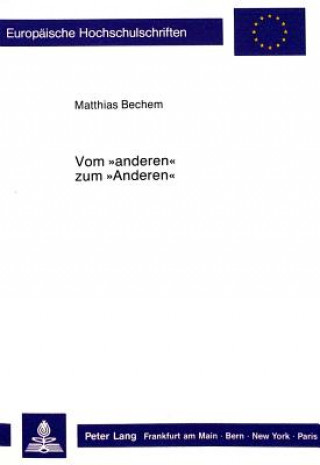 Książka Vom Â«anderenÂ» zum Â«AnderenÂ» Matthias Bechem