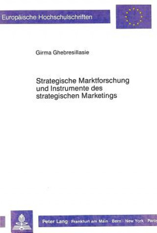 Carte Strategische Marktforschung und Instrumente des strategischen Marketings Girma A. Ghebresillasie
