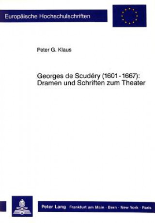 Könyv Georges de Scudery (1601-1667):- Dramen und Schriften zum Theater Peter G. Klaus