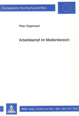 Kniha Arbeitskampf im Medienbereich Peter Gegenwart