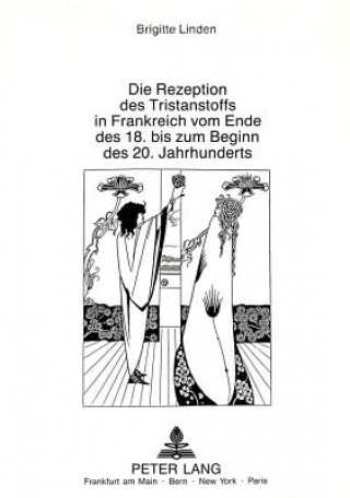 Kniha Die Rezeption des Tristanstoffs in Frankreich vom Ende des 18. bis zum Beginn des 20. Jahrhunderts Brigitte Linden