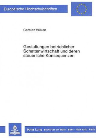 Книга Gestaltungen betrieblicher Schattenwirtschaft und deren steuerliche Konsequenzen Carsten Wilken
