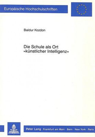 Kniha Die Schule als Ort Â«kuenstlicher IntelligenzÂ» Baldur Kozdon