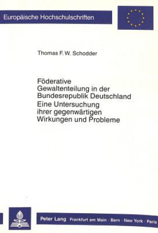 Carte Foederative Gewaltenteilung in der Bundesrepublik Deutschland- Eine Untersuchung ihrer gegenwaertigen Wirkungen und Probleme Thomas F. W. Schodder