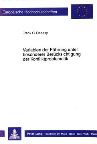 Kniha Variablen der Fuehrung unter besonderer Beruecksichtigung der Konfliktproblematik Frank C. Danesy