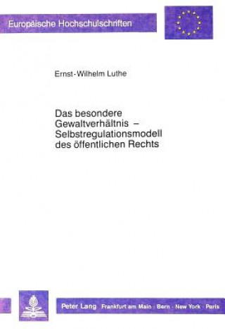 Könyv Das besondere Gewaltverhaeltnis - Selbstregulationsmodell des oeffentlichen Rechts Ernst-Wilhelm Luthe
