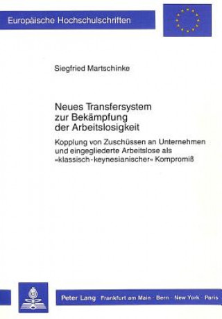 Kniha Neues Transfersystem zur Bekaempfung der Arbeitslosigkeit Siegfried Martschinke