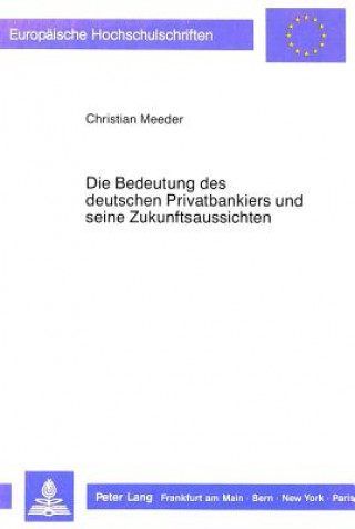 Książka Die Bedeutung des deutschen Privatbankiers und seine Zukunftsaussichten Christian Meeder