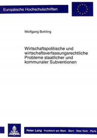 Książka Wirtschaftspolitische und wirtschaftsverfassungsrechtliche Probleme staatlicher und kommunaler Subventionen Wolfgang Bohling