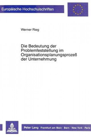 Kniha Die Bedeutung der Problemfeststellung im Organisationsplanungsprozess der Unternehmung Werner Rieg