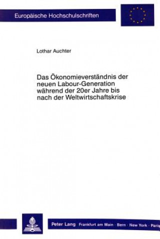 Carte Das Oekonomieverstaendnis der neuen Labour-Generation waehrend der 20er Jahre bis nach der Weltwirtschaftskrise. Lothar Auchter