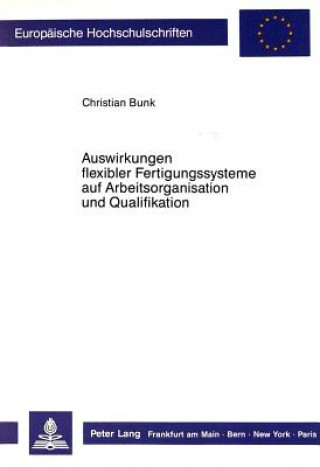 Kniha Auswirkungen flexibler Fertigungssysteme auf Arbeitsorganisation und Qualifikation Christian Bunk