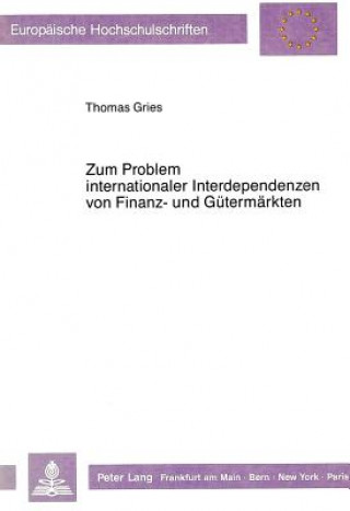 Kniha Zum Problem internationaler Interdependenzen von Finanz- und Guetermaerkten Thomas Gries