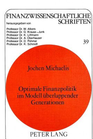 Kniha Optimale Finanzpolitik im Modell ueberlappender Generationen Jochen Michaelis