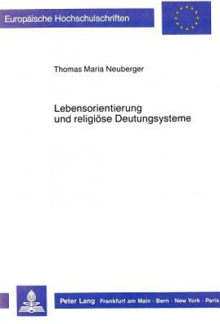 Könyv Lebensorientierung und religioese Deutungssysteme Thomas M. Neuberger