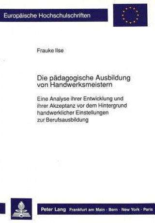 Książka Die paedagogische Ausbildung von Handwerksmeistern Frauke Ilse