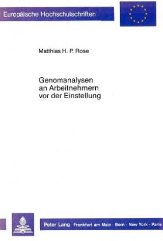 Carte Genomanalysen an Arbeitnehmern vor der Einstellung Matthias H. P. Rose