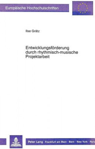 Knjiga Entwicklungsfoerderung Durch Rhythmisch-Musische Projektarbeit Ilse Grätz