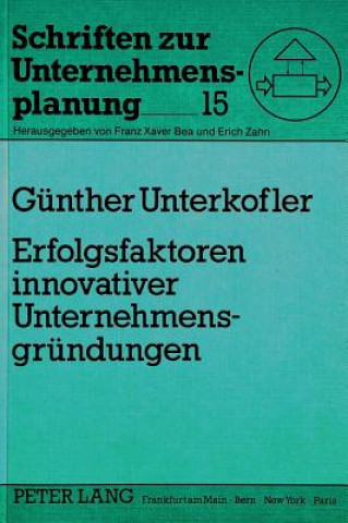 Kniha Erfolgsfaktoren innovativer Unternehmensgruendungen Günther Unterkofler